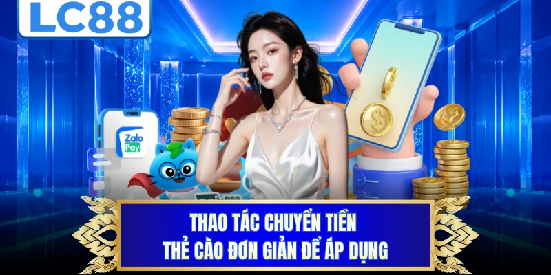 Thao tác chuyển tiền thẻ cào đơn giản để áp dụng