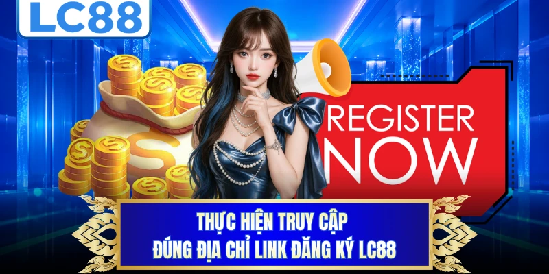 Thực hiện truy cập đúng địa chỉ link đăng ký LC88